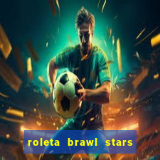 roleta brawl stars 2024 84 brawlers